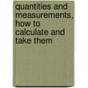 Quantities and Measurements, How to Calculate and Take Them door Alfred Charles Beaton