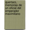 Quertaro, Memorias de Un Oficial del Emperador Maximiliano door Albert Hans