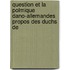 Question Et La Polmique Dano-Allemandes Propos Des Duchs de