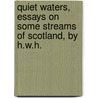Quiet Waters, Essays On Some Streams Of Scotland, By H.W.H. door Onbekend
