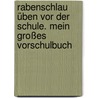 Rabenschlau üben vor der Schule. Mein großes Vorschulbuch by Dorothee Raab