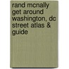 Rand Mcnally Get Around Washington, Dc Street Atlas & Guide door Onbekend