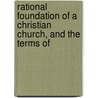Rational Foundation of a Christian Church, and the Terms of door Isaac Watts