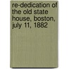 Re-Dedication Of The Old State House, Boston, July 11, 1882 door Lucy M. Boston