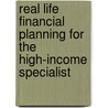 Real Life Financial Planning For The High-Income Specialist door Todd D. Bramson