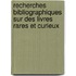 Recherches Bibliographiques Sur Des Livres Rares Et Curieux