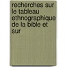 Recherches Sur Le Tableau Ethnographique de La Bible Et Sur by Kroly Jen? Ujfalvy