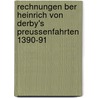 Rechnungen Ber Heinrich Von Derby's Preussenfahrten 1390-91 by John Lancaster