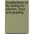 Recollections Of Fly Fishing For Salmon, Trout And Grayling