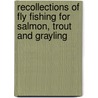 Recollections Of Fly Fishing For Salmon, Trout And Grayling door Edward Hamilton