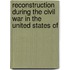 Reconstruction During the Civil War in the United States of