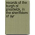 Records Of The Burgh Of Prestwick, In The Sheriffdom Of Ayr
