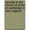 Records Of The Church Of Christ At Cambridge In New England by Stephen Paschall Sharples