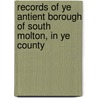 Records of Ye Antient Borough of South Molton, in Ye County door England South Molton