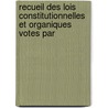 Recueil Des Lois Constitutionnelles Et Organiques Votes Par by Lois Revel