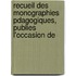 Recueil Des Monographies Pdagogiques, Publies L'Occasion de