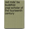 Red Mda' Ba Buddhist Yogi-Scholar of the Fourteenth Century door Carola Roloff