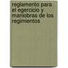 Reglamento Para El Egercicio y Maniobras de Los Regimientos door Argentina