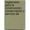 Reglamento Para La Construccion, Conservacion y Servicio de by Sec Mexico
