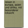 Reisen in Europa, Asien Und Afrika, Mit Besonderer Rcksicht door Onbekend