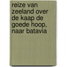 Reize Van Zeeland Over de Kaap de Goede Hoop, Naar Batavia by Johan Splinter Stavorinus