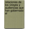 Relaciones de Los Vireyes y Audiencias Que Han Gobernado El door Peru