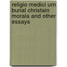Religio Medici Urn Burial Christain Morala And Other Essays door Thomas Browne