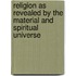 Religion as Revealed by the Material and Spiritual Universe