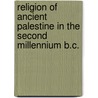 Religion of Ancient Palestine in the Second Millennium B.C. by Stanley Arthur Cook
