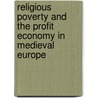 Religious Poverty and the Profit Economy in Medieval Europe door Lester K. Little