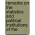Remarks On the Statistics and Political Institutions of the