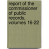 Report Of The Commissioner Of Public Records, Volumes 16-22 by Commission Massachusetts.