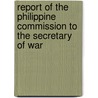 Report Of The Philippine Commission To The Secretary Of War door Service United States.