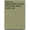 Report On Experimental Convict Road Camp, Fulton County, Ga door Herbert Sinclair Fairbank