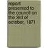 Report Presented To The Council On The 3rd Of October, 1871