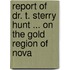 Report of Dr. T. Sterry Hunt ... on the Gold Region of Nova