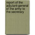 Report of the Adjutant-General of the Army to the Secretary