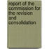Report of the Commission for the Revision and Consolidation