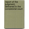 Report of the Judgment, Delivered in the Consistorial Court door William Scott