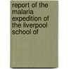 Report of the Malaria Expedition of the Liverpool School of by Ronald Ross