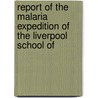 Report of the Malaria Expedition of the Liverpool School of door Ronald Ross