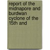 Report of the Midnapore and Burdwan Cyclone of the 15th and by W. G. Willson