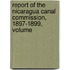 Report of the Nicaragua Canal Commission, 1897-1899, Volume
