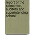 Report of the Selectmen, Auditors and Superintending School