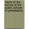 Report of the Survey of the Public Schools of Philadelphia door Agriculture Pennsylvania. D