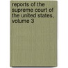 Reports Of The Supreme Court Of The United States, Volume 3 door William T. Otto