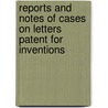 Reports and Notes of Cases on Letters Patent for Inventions door Onbekend