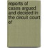 Reports of Cases Argued and Decided in the Circuit Court of