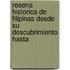 Resena Historica de Filipinas Desde Su Descubrimiento Hasta