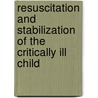 Resuscitation and Stabilization of the Critically Ill Child by David Wong